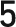 5